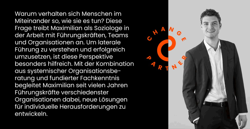 Warum verhalten sich Menschen im Miteinander so, wie sie es tun? Diese Frage treibt Maximilian als Soziologe in der Arbeit mit Führungskräften, Teams und Organisationen an. Um laterale Führung zu verstehen und erfolgreich umzusetzen, ist diese Perspektive besonders hilfreich. Mit der Kombination aus systemischer Organisationsbe-ratung und fundierter Fachkenntnis begleitet Maximilian seit vielen Jahren Führungskräfte verschiedenster Organisationen dabei, neue Lösungen für individuelle Herausforderungen zu entwickeln.